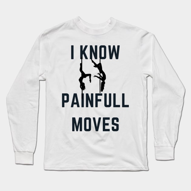 I Know Painful Moves - Pole Dance Design Long Sleeve T-Shirt by Liniskop